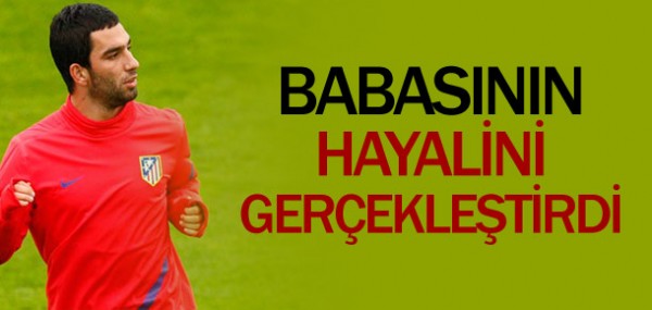 Arda babasnn hayalini gerekletirdi